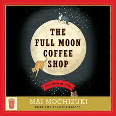 The Full Moon Coffee Shop: A Novel Audibook, by Mai Mochizuki