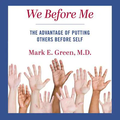 We Before Me: The Advantage of Putting Others Before Self Audibook, by Mark E. Green