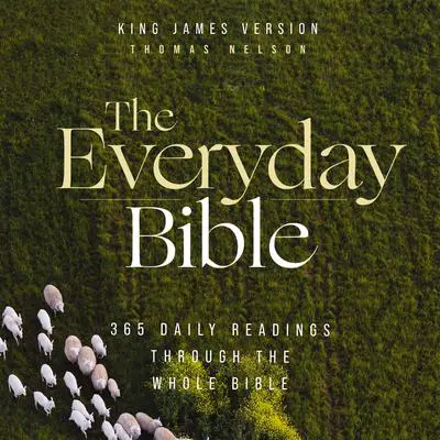 The Everyday Audio Bible - King James Version, KJV: 365 Daily Readings Through the Whole Bible Audibook, by Thomas Nelson