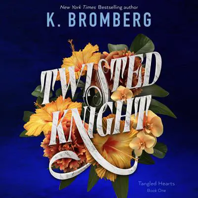 Twisted Knight: Tangled Hearts, Book One Audibook, by K. Bromberg
