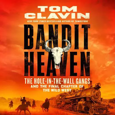 Bandit Heaven: The Hole-in-the-Wall Gangs and the Final Chapter of the Wild West Audibook, by Tom Clavin