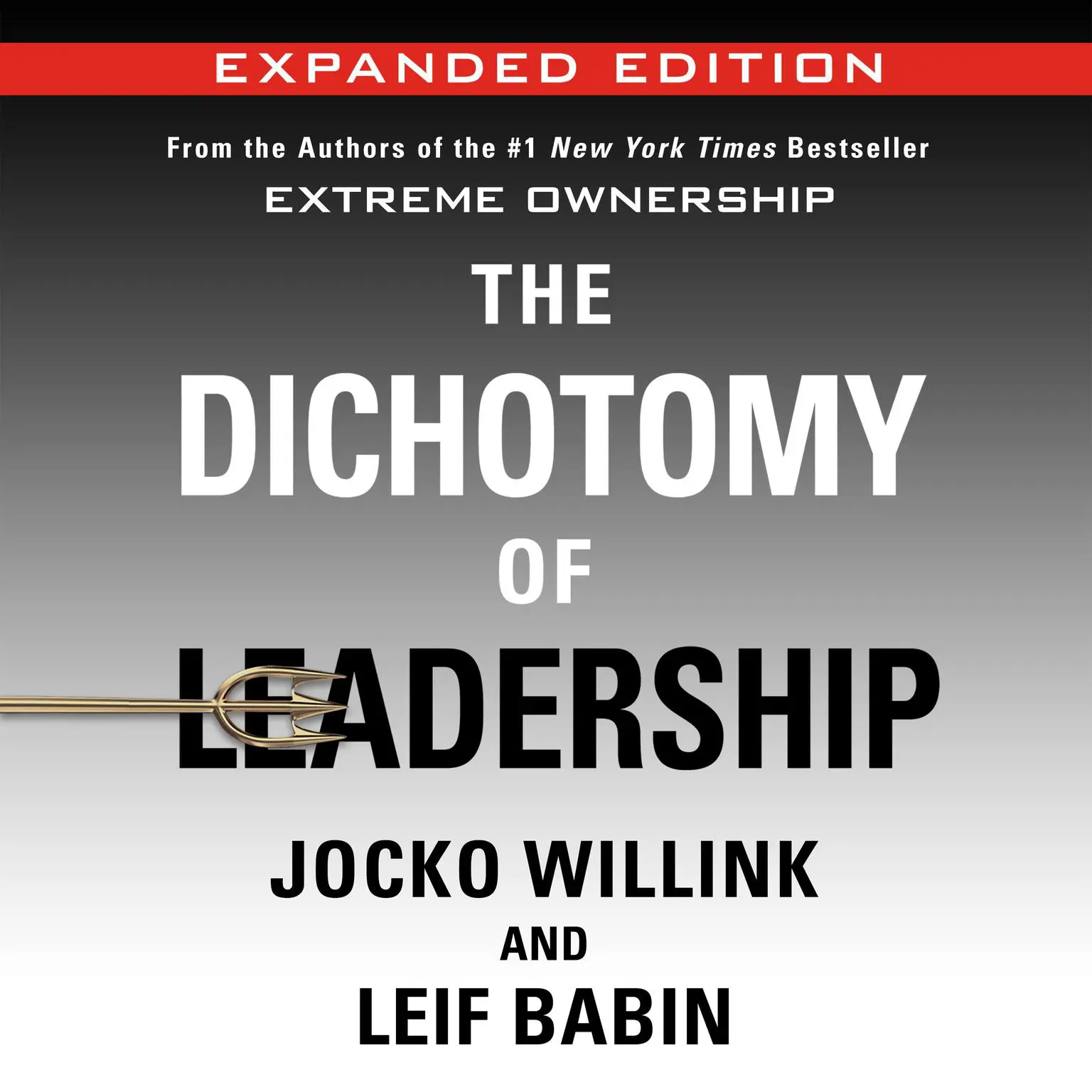 The Dichotomy of Leadership: Balancing the Challenges of Extreme Ownership to Lead and Win (Expanded Edition) Audiobook, by Jocko Willink
