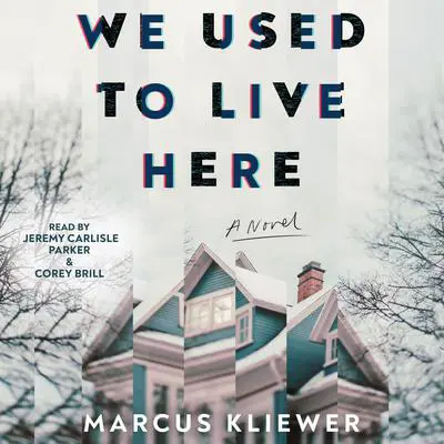 We Used to Live Here: A Novel Audibook, by Marcus Kliewer