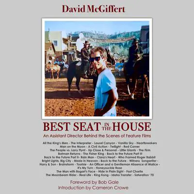 Best Seat in the House: An Assistant Director Behind the Scenes of Feature Films Audibook, by David McGiffert