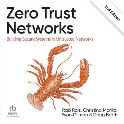 Zero Trust Networks: Building Secure Systems in Untrusted Networks (2nd Edition) Audibook, by Christina Morillo