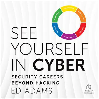 See Yourself in Cyber: Security Careers Beyond Hacking Audibook, by Ed Adams