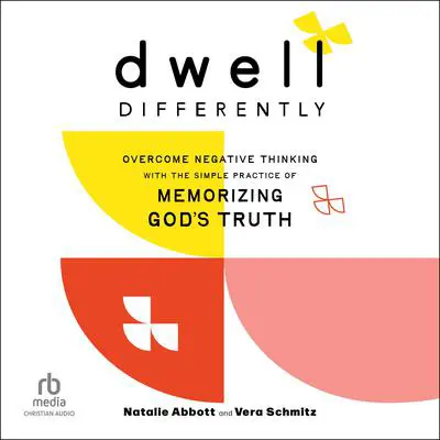 Dwell Differently: Overcome Negative Thinking with the Simple Practice of Memorizing God's Truth Audibook, by Natalie Abbott