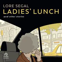 Ladies' Lunch: and Other Stories Audibook, by Lore Segal