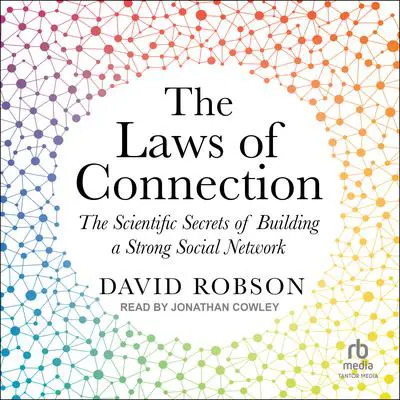 The Laws of Connection: The Scientific Secrets of Building a Strong Social Network Audibook, by David Robson