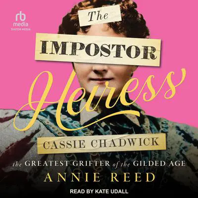 The Impostor Heiress: Cassie Chadwick, the Greatest Grifter of the Gilded Age Audibook, by Annie Reed
