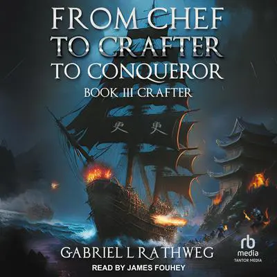 From Chef to Crafter to Conqueror: Book 3: Crafter: Part 2 Audibook, by Gabriel Rathweg