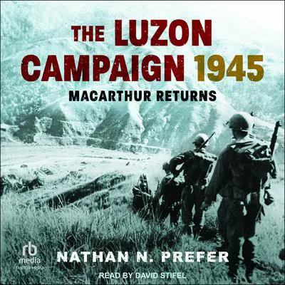 The Luzon Campaign 1945: MacArthur Returns Audibook, by Nathan N. Prefer