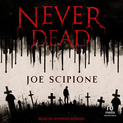Never Dead: A Novel Audibook, by Joe Scipione
