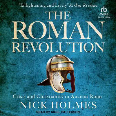 The Roman Revolution: Crisis and Christianity in Ancient Rome Audibook, by Nick Holmes