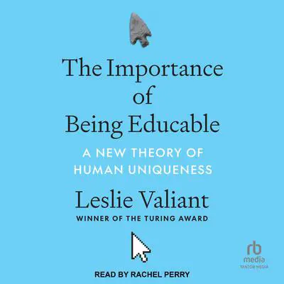 The Importance of Being Educable: A New Theory of Human Uniqueness Audibook, by Leslie Valiant
