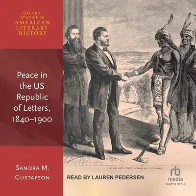 Peace in the US Republic of Letters, 1840-1900 Audibook, by Sandra M. Gustafson