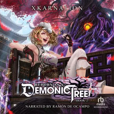 Reborn as a Demonic Tree 2: An Isekai LitRPG Adventure Audibook, by XKARNATION