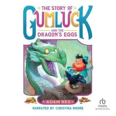 The Story of Gumluck and the Dragon's Eggs Audibook, by Adam Rex