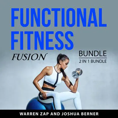 Functional Fitness Fusion Bundle, 2 in 1 Bundle: Audibook, by Joshua Berner