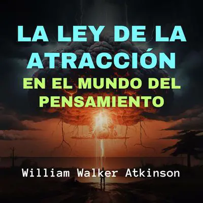 La Ley de la Atracción en el Mundo del Pensamiento Audibook, by William Walker Atkinson