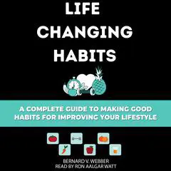 Life Changing Habits Audibook, by BERNARD V. WEBBER