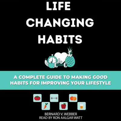 Life Changing Habits Audibook, by BERNARD V. WEBBER