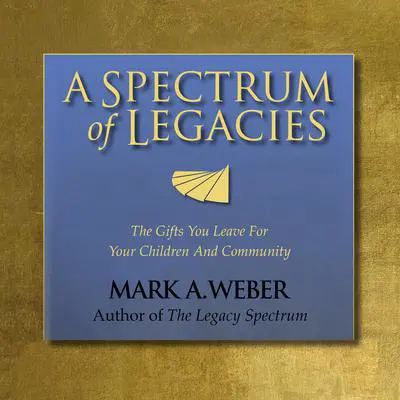 A Spectrum of Legacies Audibook, by Mark A. Weber