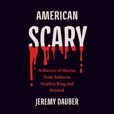 American Scary: A History of Horror, from Salem to Stephen King and Beyond Audibook, by Jeremy Dauber
