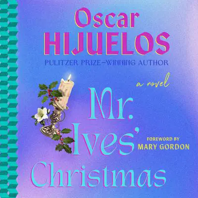 Mr. Ives' Christmas: A Novel Audibook, by Oscar Hijuelos