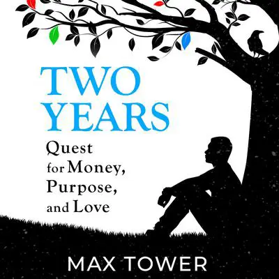 Two Years: Quest for Money, Purpose, and Love Audibook, by Max Tower