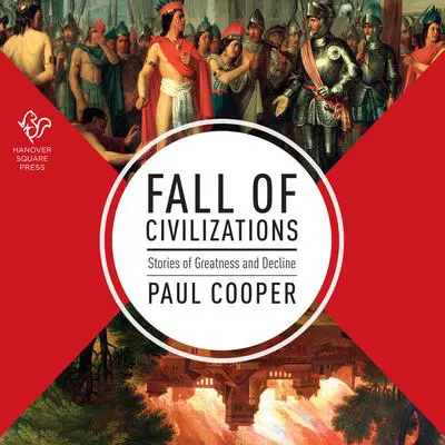 Fall of Civilizations: Stories of Greatness and Decline Audibook, by Paul Cooper