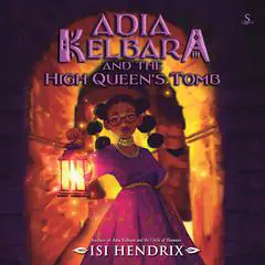 Adia Kelbara and the High Queen's Tomb Audibook, by Isi Hendrix