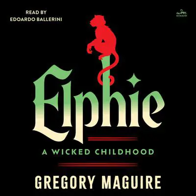 Elphie: A Wicked Childhood Audibook, by Gregory Maguire