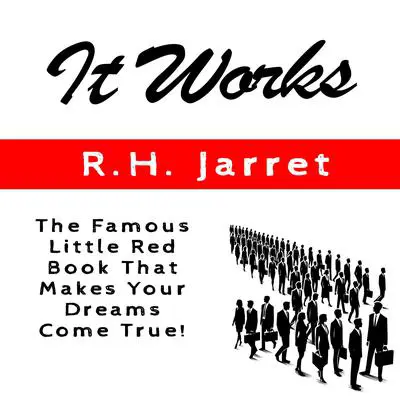 It Works: The Famous Little Red Book That Makes Your Dreams Come True! Audibook, by R. H. Jarret