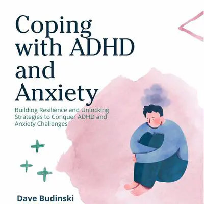 Coping with ADHD and Anxiety Audibook, by Dave Budinski
