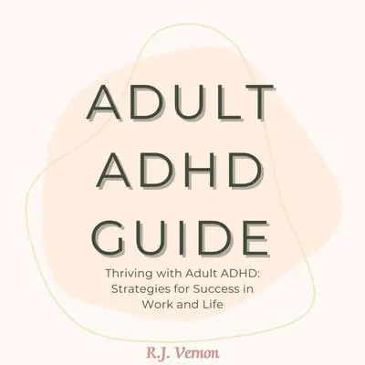 Adult ADHD Guide Audibook, by R.J. Vernon