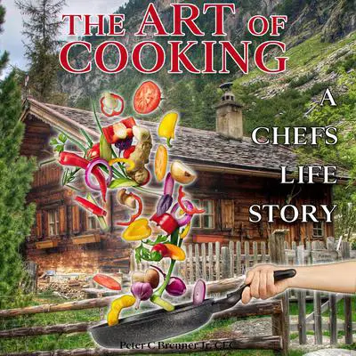 The Art of Cooking Audibook, by Peter C. Brenner Jr. CEC