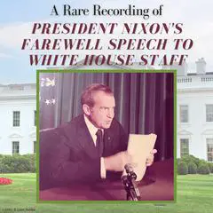 A Rare Recording of President Nixon's Farewell Speech to White House Staff Audibook, by President Richard Nixon