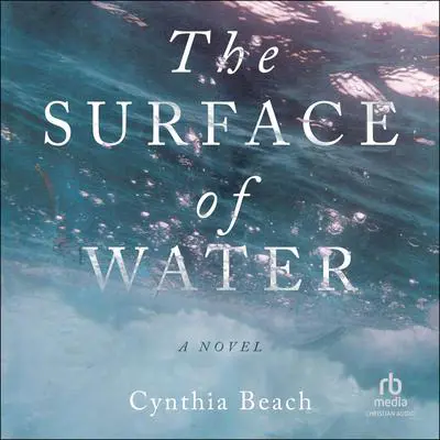 The Surface of Water: A Novel Audibook, by Cynthia Beach