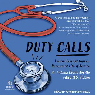 Duty Calls: Lessons Learned from an Unexpected Life of Service Audibook, by Antonia Novello