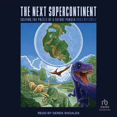 The Next Supercontinent: Solving the Puzzle of a Future Pangea Audibook, by Ross Mitchell