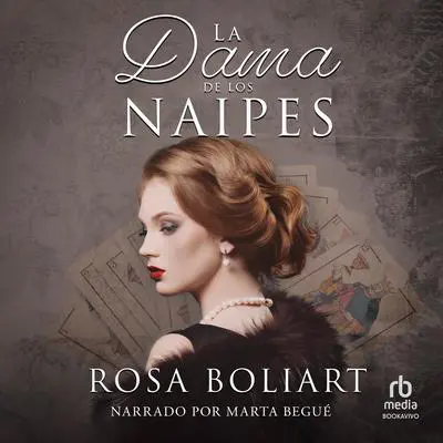 La dama de los naipes: Una ficción histórica de secretos familiares, intriga, amor y aventura (A historical fiction of family secrets, intrigue, love and adventure) Audibook, by Rosa Boliart