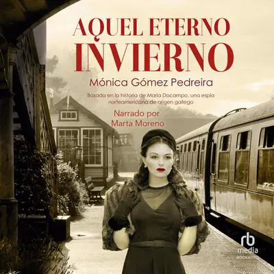 Aquel eterno invierno: Ficción histórica, thriller político y de espionaje, basado en la vida de una espía de la CIA Audibook, by Mónica Gómez Pedreira