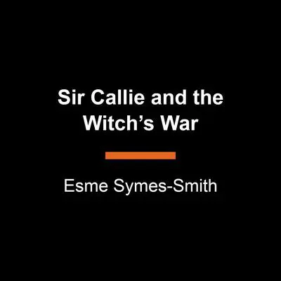 Sir Callie and the Witch's War Audibook, by Esme Symes-Smith