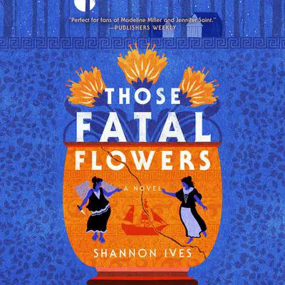 Those Fatal Flowers: A Novel Audibook, by Shannon Ives