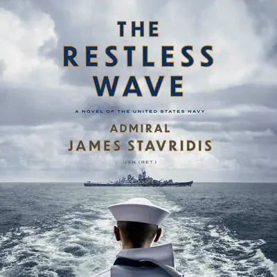 The Restless Wave: A Novel of the United States Navy Audibook, by James Stavridis