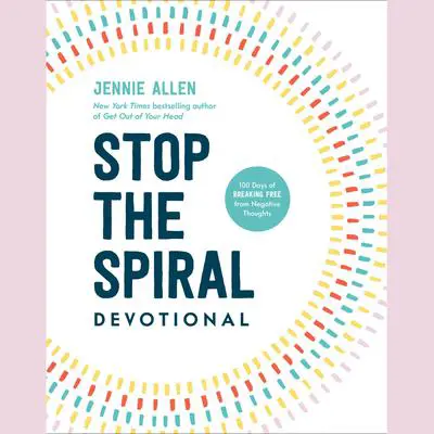 Stop the Spiral Devotional: 100 Days of Breaking Free from Negative Thoughts Audibook, by Jennie Allen