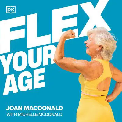 Flex Your Age: Defy Stereotypes and Reclaim Empowerment Audibook, by Joan MacDonald