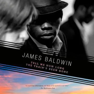 Tell Me How Long the Train's Been Gone Audibook, by James Baldwin