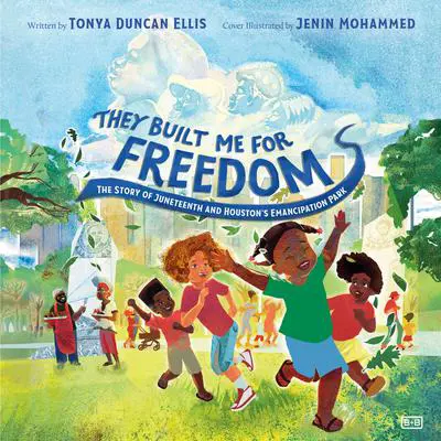 They Built Me for Freedom: The Story of Juneteenth and Houston's Emancipation Park Audibook, by Tonya Duncan Ellis